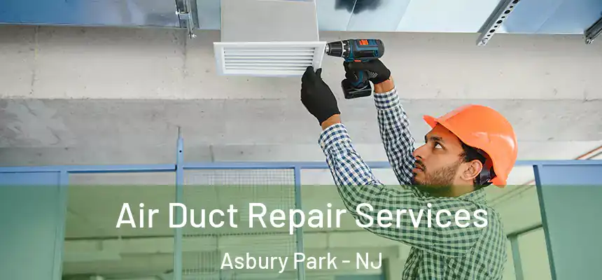 Air Duct Repair Services Asbury Park - NJ