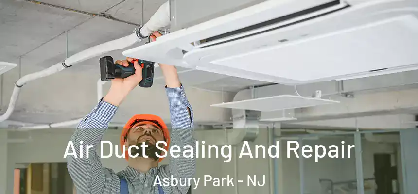  Air Duct Sealing And Repair Asbury Park - NJ