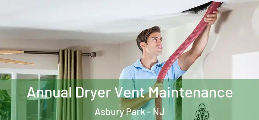  Annual Dryer Vent Maintenance Asbury Park - NJ
