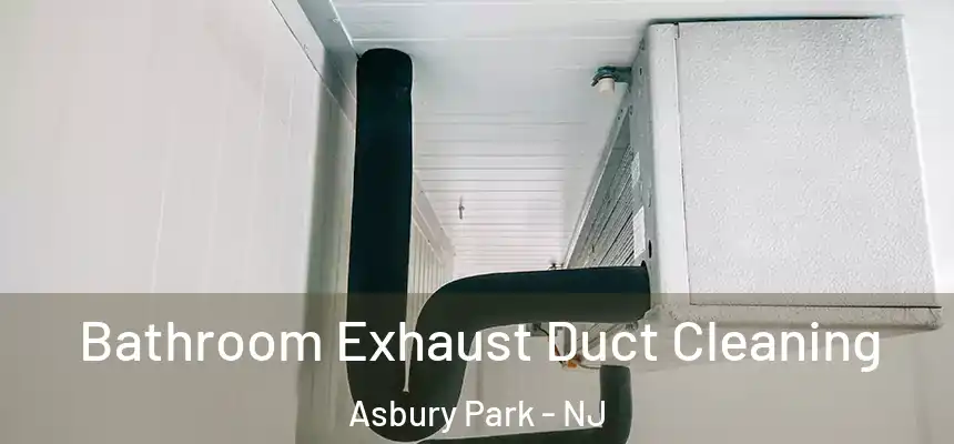 Bathroom Exhaust Duct Cleaning Asbury Park - NJ