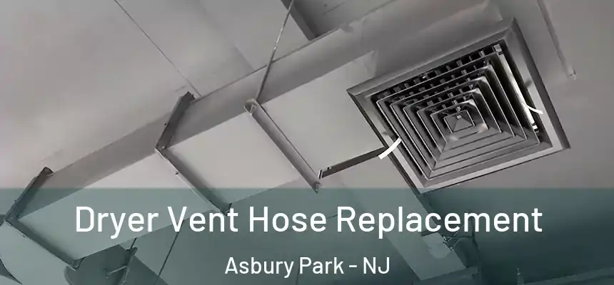  Dryer Vent Hose Replacement Asbury Park - NJ