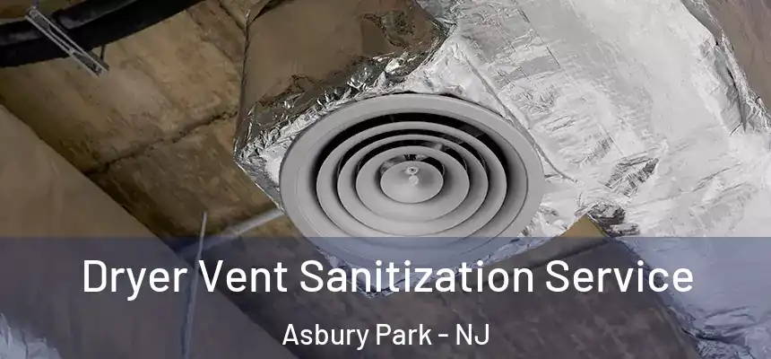  Dryer Vent Sanitization Service Asbury Park - NJ