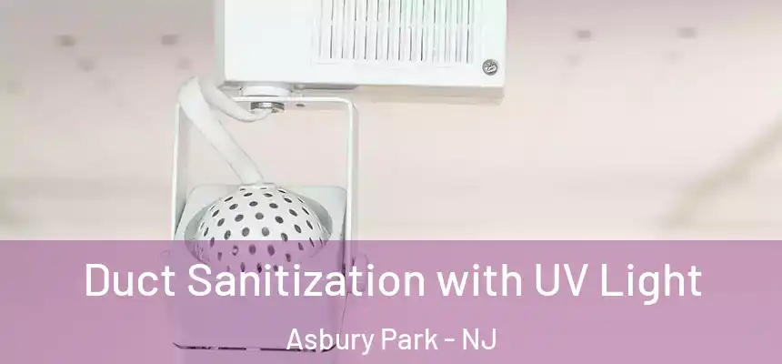 Duct Sanitization with UV Light Asbury Park - NJ