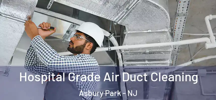 Hospital Grade Air Duct Cleaning Asbury Park - NJ