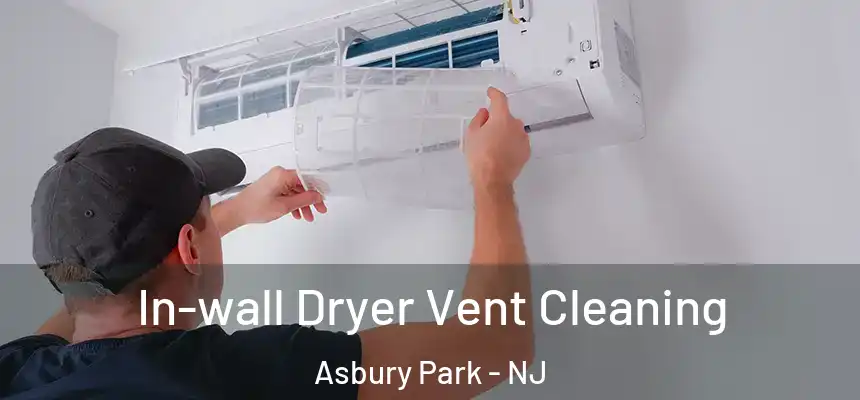  In-wall Dryer Vent Cleaning Asbury Park - NJ