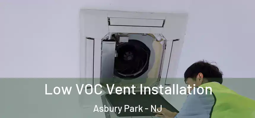  Low VOC Vent Installation Asbury Park - NJ