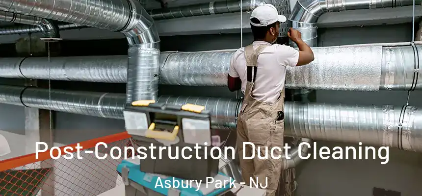  Post-Construction Duct Cleaning Asbury Park - NJ
