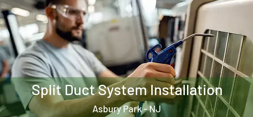  Split Duct System Installation Asbury Park - NJ